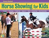 Horse Showing for Kids: Training, Grooming, Trailering, Apparel, Tack, Competing, Sportsmanship