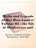 Myths and Legends of Our Own Land - Volume 02 : the Isle of Manhattoes and nearby