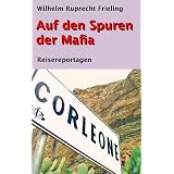 Auf den Spuren der Mafia (Reisereportagen)von "Wilhelm Ruprecht Frieling"