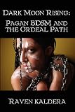 Dark Moon Rising: Pagan BDSM & the Ordeal Path