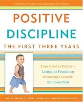 Positive Discipline: The First Three Years: From Infant to Toddler--Laying the Foundation for Raising a Capable, Confident Child (Positive Discipline Library)