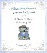 When Wanderers Cease to Roam: A Traveler's Journal of Staying Put