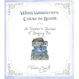 When Wanderers Cease to Roam: A Traveler's Journal of Staying Put ~ Vivian Swift