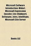 Microsoft Software Introduction: Midori, Microsoft Expression Encoder, Live Clipboard, Deltasync, Joins, Intellitype, Microsoft Site Server-