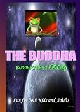 The Buddha : Buddhism by a Frog