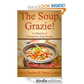 The Soup, Grazie! A Collection of Scrumptious Soup Recipes