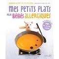 Mes petits plats pour b�b�s allergiques : De 6 mois � 3 ans, sans bl�, oeuf, lait, arachide