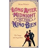 Long After Midnight at the Nino Bien: The Tango and Argentina