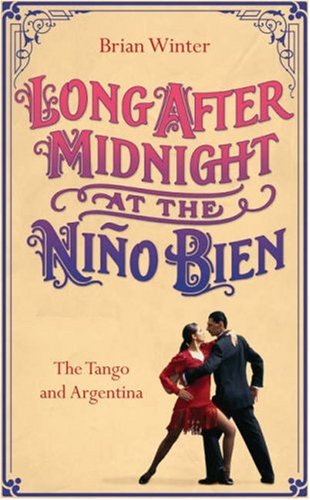 City Travel Guides Discounted  Books : Long After Midnight at the Nino Bien: The Tango and Argentina