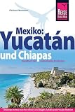 Yucatán Chiapas: Das komplette Handbuch für individuelle Reisen in Yucatan und Chiapas Image of Yucatán Chiapas: Das komplette Handbuch für individuelle Reisen in Yucatan und Chiapas