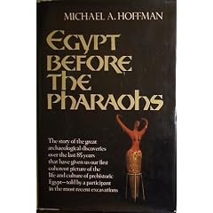 Egypt Before the Pharaohs: The Prehistoric Foundations of Egyptian Civilization