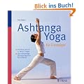 Ashtanga Yoga f�r Einsteiger: Schritt f�r Schritt zu neuer Energie. Das vollst�ndige �bungsprogramm f�r zu Hause