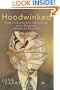 Hoodwinked: How Intellectual Hucksters Have Hijacked American Culture