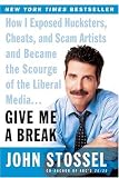 Give Me a Break: How I Exposed Hucksters, Cheats, and Scam Artists and Became the Scourge of the Lib [Paperback]