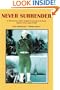 Never Surrender: An American Navy Sailor�s Struggle For Survival in the Deadly Japanese P.O.W. Camps of WW II