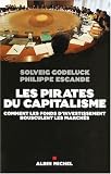Les pirates du capitalisme : Comment les fonds d'investissement bousculent les marches
