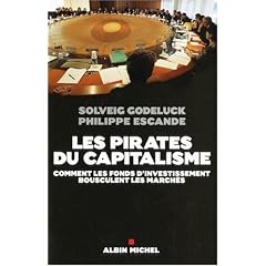 Les pirates du capitalisme : Comment les fonds d'investissement bousculent les march�s