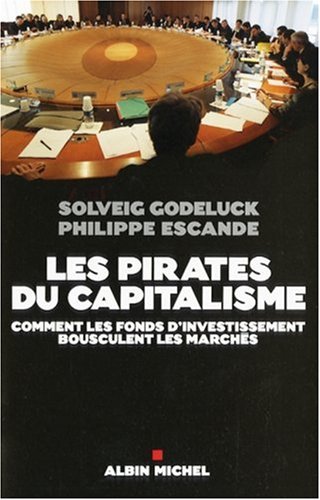 Les pirates du capitalisme : Comment les fonds d'investissement bousculent les marchés