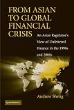 From Asian to Global Financial Crisis: An Asian Regulator's View of Unfettered Finance in the 1990s and 2000s
