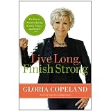 Live Long, Finish Strong: The Divine Secret to Living Healthy, Happy, and Healedby Gloria Copeland