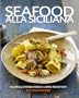 Seafood alla Siciliana: Recipes and Stories from a Living Tradition