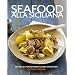Seafood alla Siciliana: Recipes and Stories from a Living Tradition