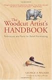 The Woodcut Artists Handbook: Techniques and Tools for Relief Printmaking (Woodcut Artists Handbook: Techniques & Tools for Relief Printmaking)