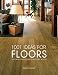1001 Ideas for Floors: Flooring Solutions for Every Room