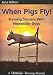 When Pigs Fly!  Training Success with Impossible Dogs