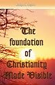 The Foundation Of Christianity Made Visible