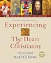 Experiencing the Heart of Christianity: A 12-Session Program for Groups