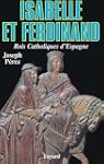 Isabelle et Ferdinand:Rois Catholique...