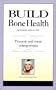 Build Bone Health: Prevent and Treat Osteoporosis