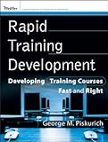 Rapid training development : developing training courses fast and right