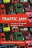 Traffic jam : ten years of 'sustainable' transport in the UK
