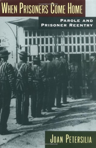 When Prisoners Come Home: Parole and Prisoner Reentry (Studies in Crime and Public Policy)