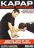 KAPAP Combat Concepts Vol. 3: Martial Arts of The Isreali Special Forces - Weapons Skills and Defenses