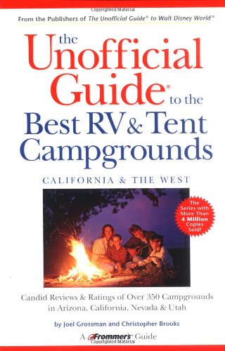 The Unofficial Guide to the Best RV & Tent Campgrounds, California & the West (Unofficial Guides), by Joel Grossman, Christopher Brooks The Unofficial Guide to the Best RV & Tent Campgrounds, California & the West (Unofficial Guides), by Joel Grossman, Christopher Brooks