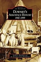 Downey's Aerospace History:: 1947-1999 (Images of Aviation) Downey's Aerospace History:: 1947-1999 (Images of Aviation)