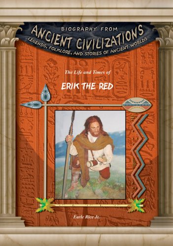 Erik the Red (Biography from Ancient Civilizations) (Biography from Ancient Civilizations: Legends, Folklore, and Stories of Ancient Worlds)