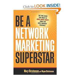 Be a Network Marketing Superstar: The One Book You Need to Make More Money Than You Ever... by Mary Christensen and Wayne Christensen