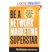 Be a Network Marketing Superstar: The One Book You Need to Make More Money Than You Ever Thought Possible