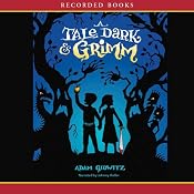 A Tale Dark and Grimm | [Adam Gidwitz]