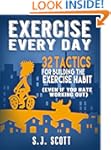 Exercise Every Day: 32 Tactics for Bu...