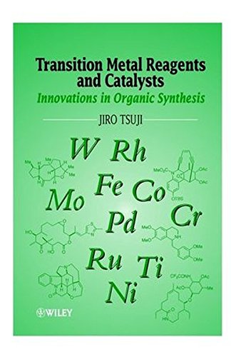 Transition Metal Reagents and Catalysts: Innovations in Organic Synthesis, by Jiro Tsuji