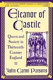 Eleanor of Castile: Queen and Society in Thirteenth-Century England