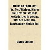 Album de Pearl Jam: Vs, Ten, Vitalogy, Mirror Ball, Live on Two Legs, No Code, Live in Verona, Riot ACT, Pearl Jam, Backspacer, Merkin Balpar Livres Groupe