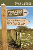 Walking my patch : seven more journeys through Kent and East Sussex