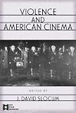 Violence and American Cinema (AFI Film Readers)