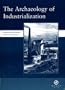 The Archaeology of Industrialization: Papers given at the Archaeology of Industrialization Conference, October 1999, Hosted Jointly by Associatoin for ... Monograph 2) (spma monographs) (v. 2)